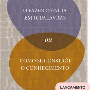 O fazer ciência em dez palavras ou como se constrói o conhecimento